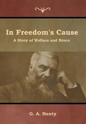 In Freedom's Cause: Opowieść o Wallace'ie i Bruce'ie - In Freedom's Cause: A Story of Wallace and Bruce