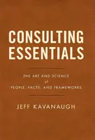 Podstawy konsultingu: Sztuka i nauka o ludziach, faktach i strukturach - Consulting Essentials: The Art and Science of People, Facts, and Frameworks