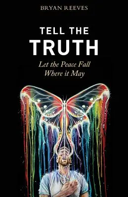 Tell the Truth, Let the Peace Fall Where it May: Jak autentyczne życie tworzy pasję, spełnienie i miłość, której szukasz - Tell the Truth, Let the Peace Fall Where it May: How Authentic Living Creates the Passion, Fulfillment & Love You Seek