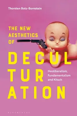 Nowa estetyka dekulturacji: Neoliberalizm, fundamentalizm i kicz - The New Aesthetics of Deculturation: Neoliberalism, Fundamentalism and Kitsch