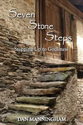 Siedem kamiennych stopni: Kroki ku pobożności - Seven Stone Steps: Stepping Up to Godliness