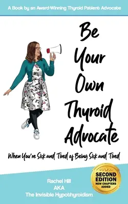 Bądź swoim własnym adwokatem tarczycy: Kiedy jesteś chory i zmęczony byciem chorym i zmęczonym - Be Your Own Thyroid Advocate: When You're Sick and Tired of Being Sick and Tired