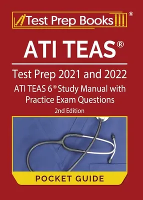 Przewodnik kieszonkowy ATI TEAS Test Prep 2021 i 2022: ATI TEAS 6 Podręcznik do nauki z praktycznymi pytaniami egzaminacyjnymi [2nd Edition] - ATI TEAS Test Prep 2021 and 2022 Pocket Guide: ATI TEAS 6 Study Manual with Practice Exam Questions [2nd Edition]