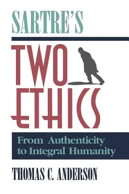 Dwie etyki Sartre'a: Od autentyczności do integralnego człowieczeństwa - Sartre's Two Ethics: From Authenticity to Integral Humanity