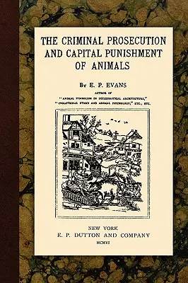 Ściganie karne i kara śmierci dla zwierząt - The Criminal Prosecution and Capital Punishment of Animals