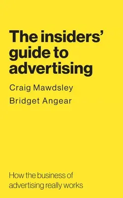 Przewodnik po reklamie dla wtajemniczonych: Jak naprawdę działa biznes reklamowy - The insiders' guide to advertising: How the business of advertising really works