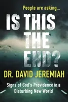 Czy to już koniec? Znaki Bożej Opatrzności w nowym, niepokojącym świecie - Is This the End?: Signs of God's Providence in a Disturbing New World