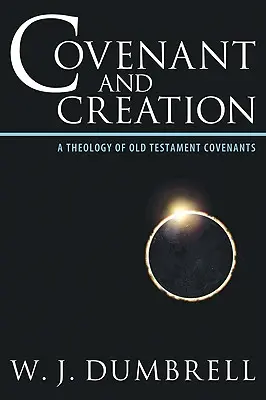 Przymierze i stworzenie: Teologia przymierzy Starego Testamentu - Covenant and Creation: A Theology of Old Testament Covenants