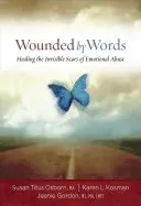 Zranione słowami: Leczenie niewidzialnych blizn po przemocy emocjonalnej - Wounded by Words: Healing the Invisible Scars of Emotional Abuse