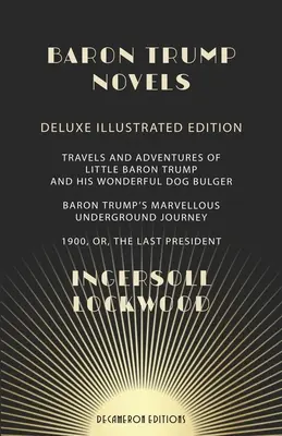 Baron Trump Novels: Deluxe, Illustrated Travels and Adventures of Little Baron Trump and His Wonderful Dog Bulger Baron Trump's Marvellous