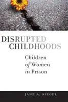 Zakłócone dzieciństwo: Dzieci kobiet w więzieniach - Disrupted Childhoods: Children of Women in Prison