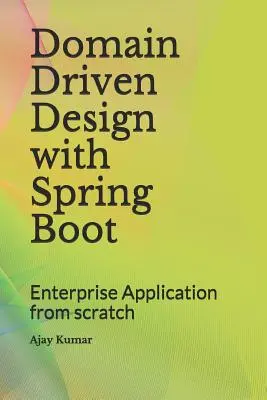 Domain Driven Design with Spring Boot: Aplikacje dla przedsiębiorstw od podstaw - Domain Driven Design with Spring Boot: Enterprise Application from Scratch