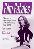 Film Fatales: Kobiety w filmach szpiegowskich i telewizji, 1962-1973 - Film Fatales: Women in Espionage Films and Television, 1962-1973