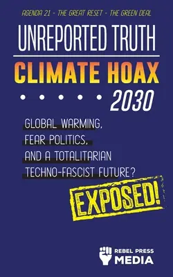 Unreported Truth - Climate Hoax 2030 - Globalne ocieplenie, polityka strachu i totalitarna techno-faszystowska przyszłość? Agenda 21 - Wielki reset - Zieloni - Unreported Truth - Climate Hoax 2030 - Global Warming, Fear Politics and a Totalitarian Techno-Fascist Future? Agenda 21 - The Great Reset - The Green