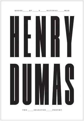 Knees of a Natural Man: Wybrana poezja Henry'ego Dumasa - Knees of a Natural Man: The Selected Poetry of Henry Dumas