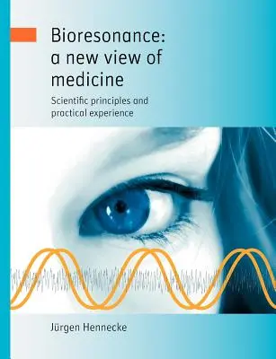 Biorezonans: nowe spojrzenie na medycynę: Zasady naukowe i praktyczne doświadczenie - Bioresonance: a new view of medicine: Scientific principles and practical experience