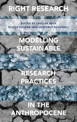 Właściwe badania: Modelowanie zrównoważonych praktyk badawczych w antropocenie - Right Research: Modelling Sustainable Research Practices in the Anthropocene