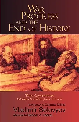 Wojna, postęp i koniec historii: Three Conversations: W tym krótka opowieść o Antychryście - War, Progress, and the End of History: Three Conversations: Including a Short Tale of the Antichrist