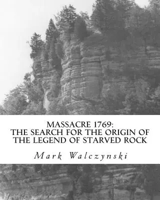 Masakra 1769: Poszukiwanie pochodzenia legendy o Gwiezdnej Skale - Massacre 1769: The Search for the Origin of the Legend of Starved Rock