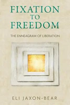 Przywiązanie do wolności: Enneagram wyzwolenia - Fixation to Freedom: The Enneagram of Liberation