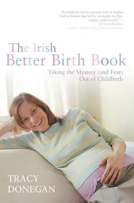 Irlandzka książka o lepszych narodzinach: Pozbądź się tajemnicy i strachu przed porodem - The Irish Better Birth Book: Taking the Mystery and Fear Out of Childbirth