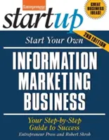 Rozpocznij własny biznes marketingu informacyjnego: Przewodnik krok po kroku do sukcesu - Start Your Own Information Marketing Business: Your Step-By-Step Guide to Success