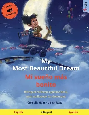 Mój najpiękniejszy sen - Mi sueo ms bonito (angielski - hiszpański): Dwujęzyczna książka obrazkowa dla dzieci, z audiobookiem do pobrania - My Most Beautiful Dream - Mi sueo ms bonito (English - Spanish): Bilingual children's picture book, with audiobook for download