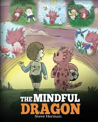 The Mindful Dragon: Smocza książka o uważności. Naucz swojego smoka uważności. Urocza historia dla dzieci, która uczy dzieci o uważności. - The Mindful Dragon: A Dragon Book about Mindfulness. Teach Your Dragon To Be Mindful. A Cute Children Story to Teach Kids about Mindfulnes