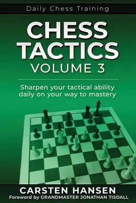 Taktyka szachowa - Tom 3: Codziennie doskonal swoje umiejętności taktyczne na drodze do mistrzostwa - Chess Tactics - Volume 3: Sharpen your tactical ability daily on your way to mastery