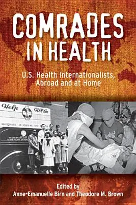 Towarzysze w zdrowiu: Amerykańscy internacjonaliści zajmujący się zdrowiem za granicą i w kraju - Comrades in Health: U.S. Health Internationalists, Abroad and at Home