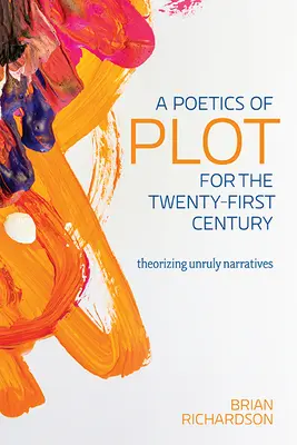 Poetyka fabuły dla dwudziestego pierwszego wieku: Teoretyzowanie niesfornych narracji - A Poetics of Plot for the Twenty-First Century: Theorizing Unruly Narratives