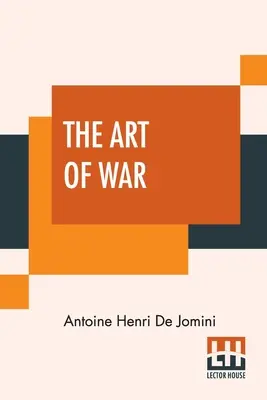 The Art Of War: A New Edition, With Appendices And Maps. Przetłumaczone z francuskiego przez kapitana G.H. Mendella i porucznika W.P. Craighilla. - The Art Of War: A New Edition, With Appendices And Maps. Translated From The French By Capt. G.H. Mendell And Lieut. W.P. Craighill