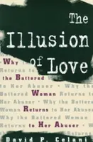 Iluzja miłości: Dlaczego maltretowana kobieta wraca do swojego oprawcy - The Illusion of Love: Why the Battered Woman Returns to Her Abuser