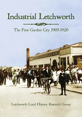 Przemysłowe Letchworth: Pierwsze miasto-ogród, 1903-1920 - Industrial Letchworth: The First Garden City, 1903-1920