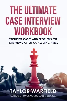 The Ultimate Case Interview Workbook: Ekskluzywne przypadki i problemy do rozmów kwalifikacyjnych w najlepszych firmach konsultingowych - The Ultimate Case Interview Workbook: Exclusive Cases and Problems for Interviews at Top Consulting Firms