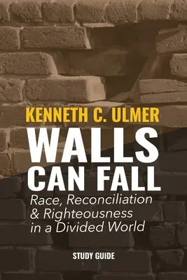 Mury mogą runąć: Rasa, pojednanie i sprawiedliwość w podzielonym świecie - Walls Can Fall: Race, Reconciliation & Righteousness in a Divided World