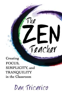 Nauczyciel Zen: Tworzenie skupienia, prostoty i spokoju w klasie - The Zen Teacher: Creating Focus, Simplicity, and Tranquility in the Classroom
