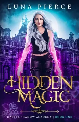 Ukryta magia: Akademia Cieni Harpera (Księga pierwsza) - Hidden Magic: Harper Shadow Academy (Book One)