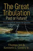 Wielki Ucisk - przeszłość czy przyszłość? Dwóch ewangelików debatuje nad tym pytaniem - The Great Tribulation--Past or Future?: Two Evangelicals Debate the Question