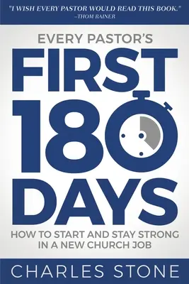 Pierwsze 180 dni każdego pastora: Jak zacząć i pozostać silnym w nowej pracy w kościele - Every Pastor's First 180 Days: How to Start and Stay Strong in a New Church Job