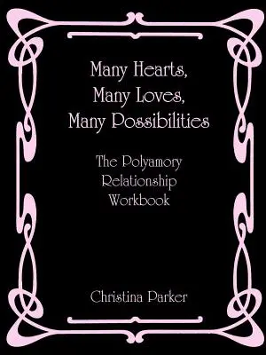 Wiele serc, wiele miłości, wiele możliwości: Podręcznik relacji poliamorycznych - Many Hearts, Many Loves, Many Possibilities: The Polyamory Relationship Workbook