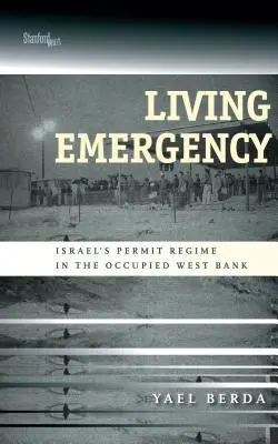 Życie w stanie wyjątkowym: Izraelski reżim zezwoleń na okupowanym Zachodnim Brzegu Jordanu - Living Emergency: Israel's Permit Regime in the Occupied West Bank