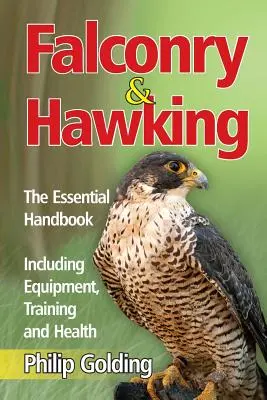 Sokolnictwo i jastrzębiarstwo - niezbędny podręcznik - w tym sprzęt, szkolenie i zdrowie - Falconry & Hawking - The Essential Handbook - Including Equipment, Training and Health