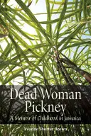 Martwa kobieta Pickney: wspomnienia z dzieciństwa na Jamajce - Dead Woman Pickney: A Memoir of Childhood in Jamaica