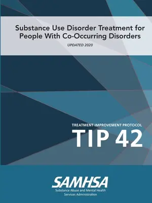 Leczenie zaburzeń związanych z używaniem substancji psychoaktywnych u osób z zaburzeniami współwystępującymi (protokół poprawy leczenia) TIP 42 - Substance Use Disorder Treatment for People With Co-Occurring Disorders (Treatment Improvement Protocol) TIP 42