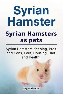 Chomik syryjski. Chomiki syryjskie jako zwierzęta domowe. Hodowla chomików syryjskich, wady i zalety, pielęgnacja, warunki mieszkaniowe, dieta i zdrowie. - Syrian Hamster. Syrian Hamsters as pets. Syrian Hamsters Keeping, Pros and Cons, Care, Housing, Diet and Health.
