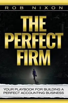 The Perfect Firm: Podręcznik budowania doskonałej firmy księgowej - The Perfect Firm: Your Playbook For Building A Perfect Accounting Business