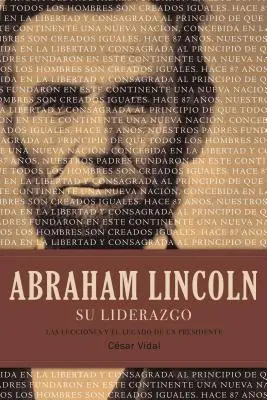 Abraham Lincoln Su Liderazgo: Wykłady i prawo prezydenta - Abraham Lincoln Su Liderazgo: Las Lecciones Y El Legado de Un Presidente