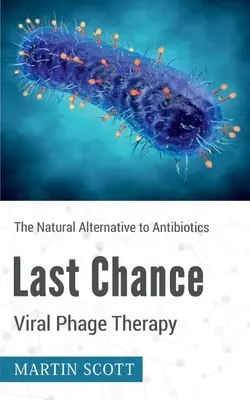 Wirusowa terapia fagowa ostatniej szansy: Naturalna alternatywa dla antybiotyków - Last Chance Viral Phage Therapy: The Natural Alternative to Antibiotics