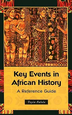 Kluczowe wydarzenia w historii Afryki: Przewodnik - Key Events in African History: A Reference Guide